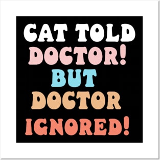 Cat told doctor! But doctor ignored! Posters and Art